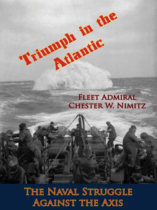 Title details for Triumph in the Atlantic by Fleet Admiral Chester W. Nimitz - Available